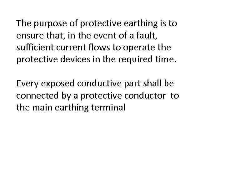 The purpose of protective earthing is to ensure that, in the event of a