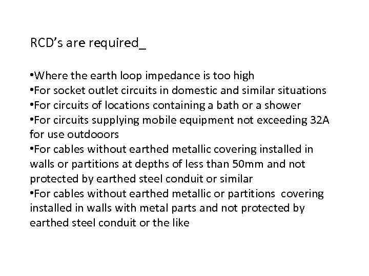 RCD’s are required_ • Where the earth loop impedance is too high • For