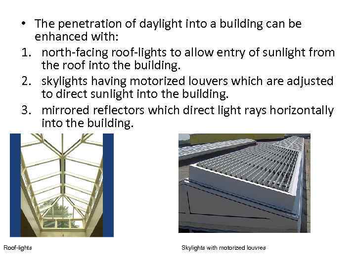  • The penetration of daylight into a building can be enhanced with: 1.