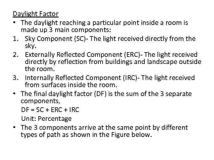 Daylight Factor • The daylight reaching a particular point inside a room is made