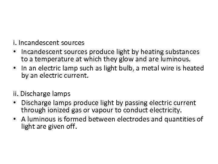 i. Incandescent sources • Incandescent sources produce light by heating substances to a temperature