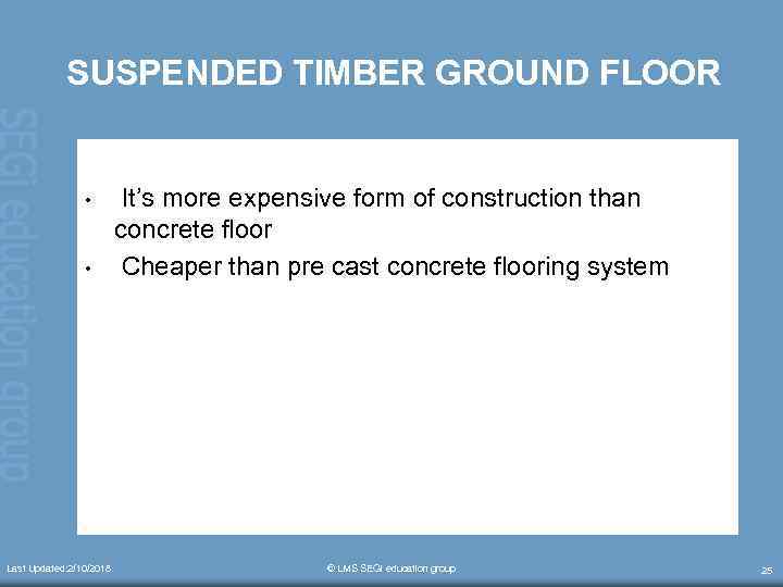 SUSPENDED TIMBER GROUND FLOOR • • Last Updated: 2/10/2018 It’s more expensive form of