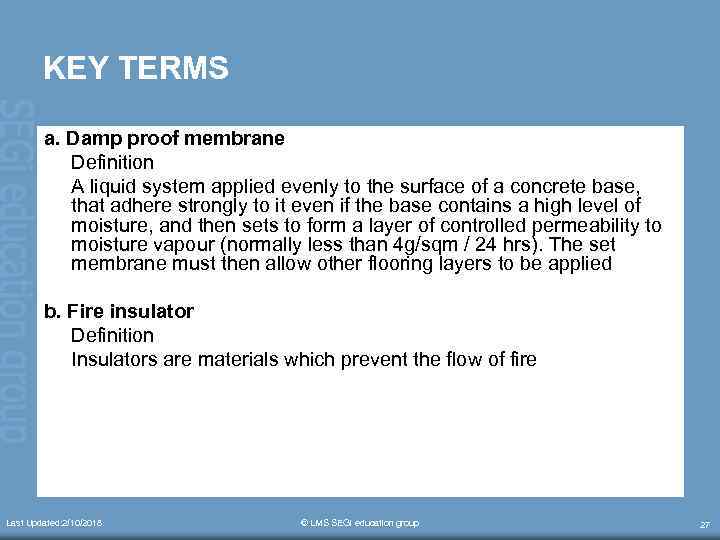 KEY TERMS a. Damp proof membrane Definition A liquid system applied evenly to the