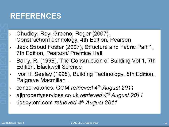 REFERENCES • • Chudley, Roy, Greeno, Roger (2007), Construction. Technology, 4 th Edition, Pearson