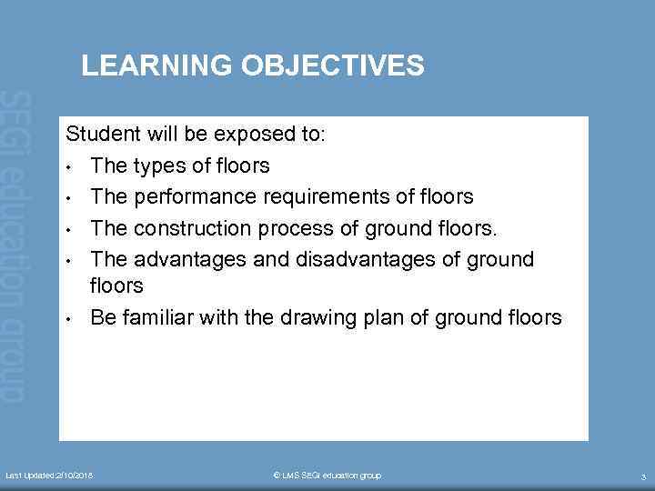 LEARNING OBJECTIVES Student will be exposed to: • The types of floors • The