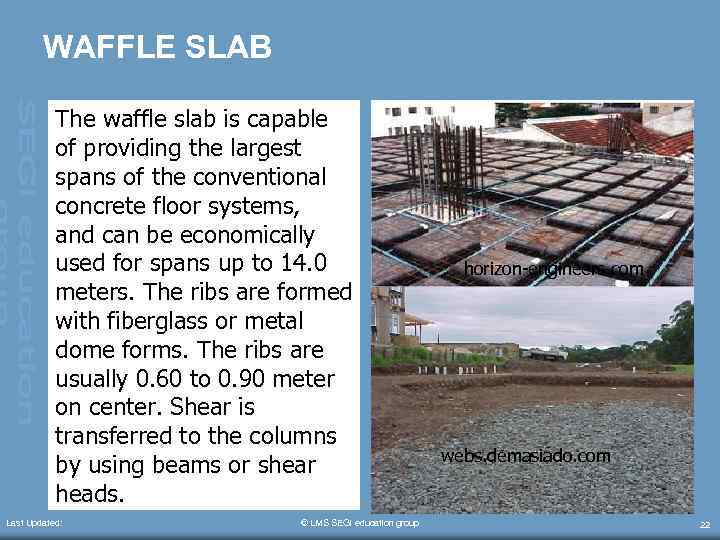 WAFFLE SLAB The waffle slab is capable of providing the largest spans of the