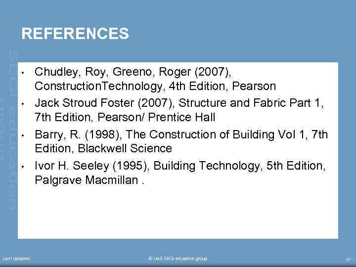 REFERENCES • • Last Updated: Chudley, Roy, Greeno, Roger (2007), Construction. Technology, 4 th