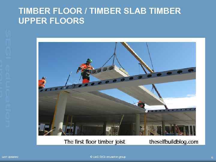 TIMBER FLOOR / TIMBER SLAB TIMBER UPPER FLOORS The first floor timber joist Last