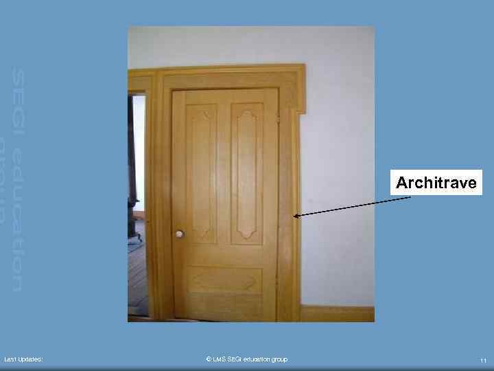 Architrave Last Updated: © LMS SEGi education group 11 