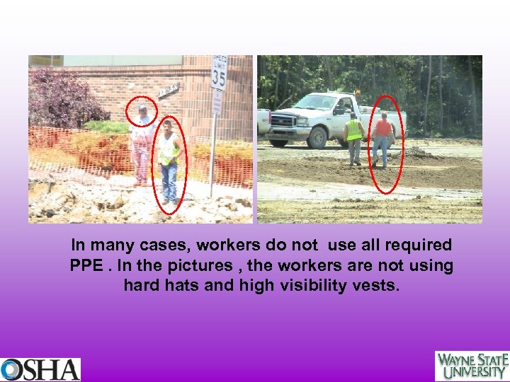 In many cases, workers do not use all required PPE. In the pictures ,