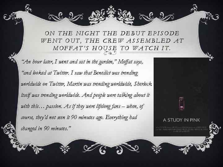 ON THE NIGHT THE DEBUT EPISODE WENT OUT, THE CREW ASSEMBLED AT MOFFAT’S HOUSE