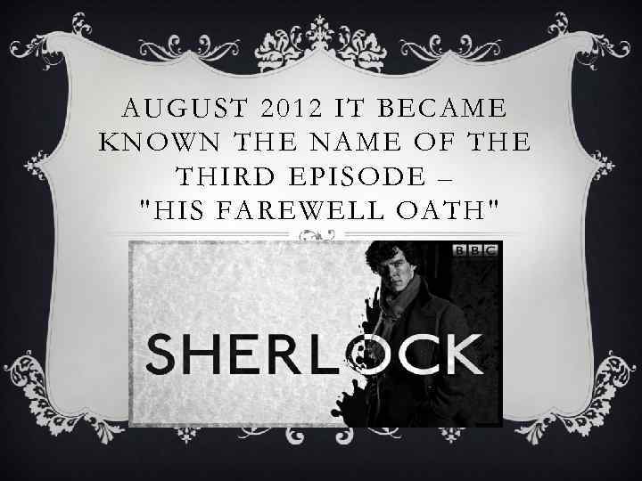 AUGUST 2012 IT BECAME KNOWN THE NAME OF THE THIRD EPISODE – "HIS FAREWELL