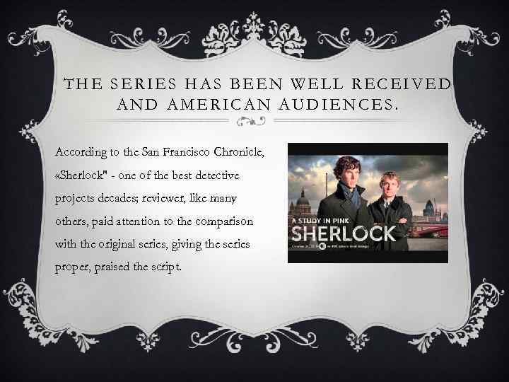 THE SERIES HAS BEEN WELL RECEIVED AND AMERICAN AUDIENCES. According to the San Francisco