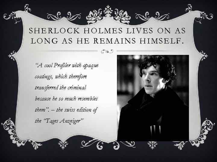SHERLOCK HOLMES LIVES ON AS LONG AS HE REMAINS HIMSELF. “A cool Profiler with