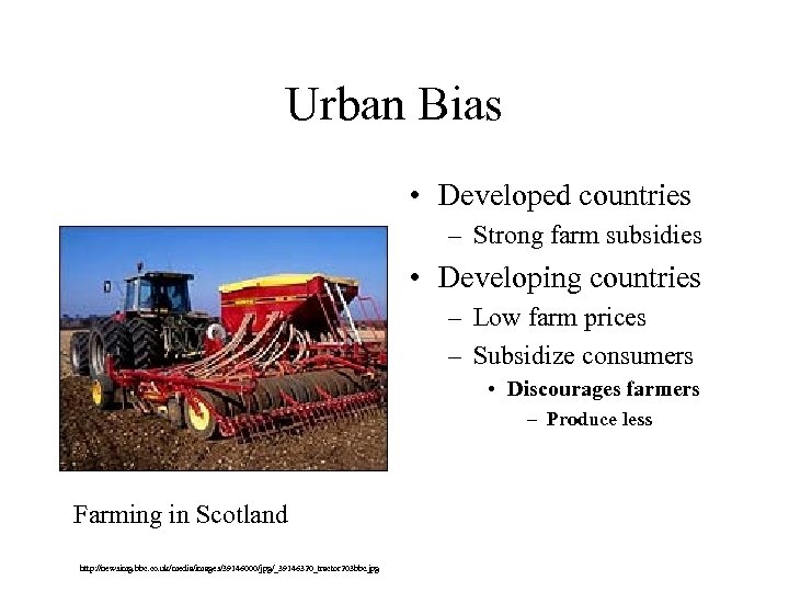 Urban Bias • Developed countries – Strong farm subsidies • Developing countries – Low
