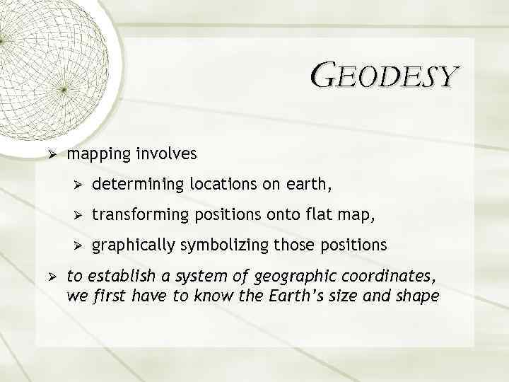 GEODESY Ø mapping involves Ø Ø transforming positions onto flat map, Ø Ø determining