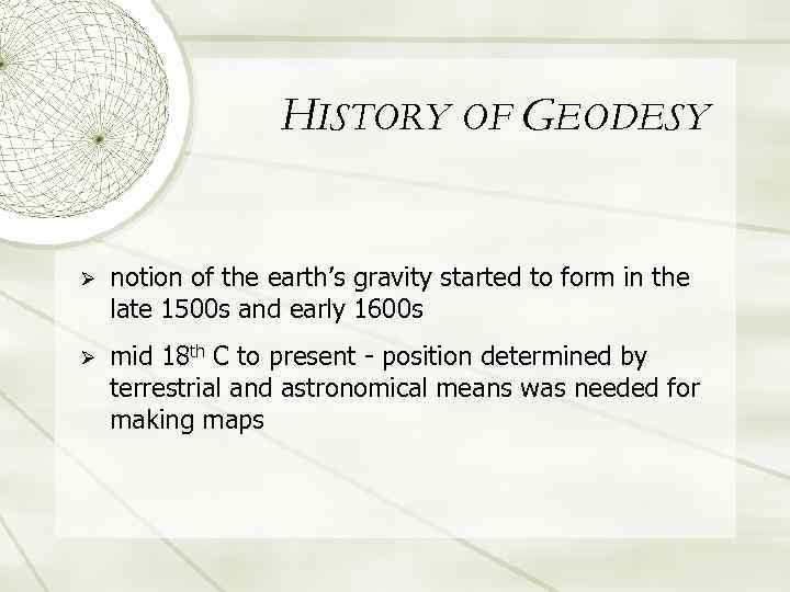HISTORY OF GEODESY Ø notion of the earth’s gravity started to form in the