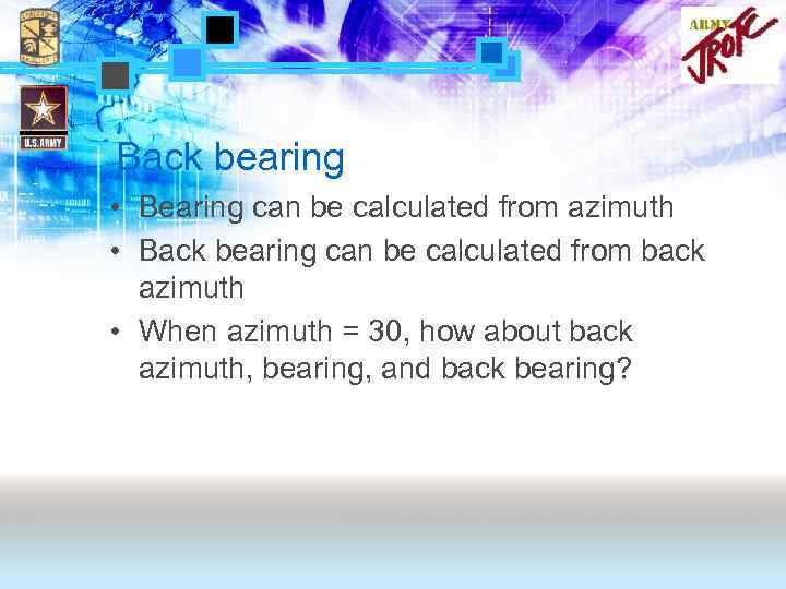 Back bearing • Bearing can be calculated from azimuth • Back bearing can be