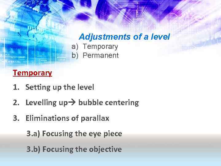 Adjustments of a level a) Temporary b) Permanent Temporary 1. Setting up the level