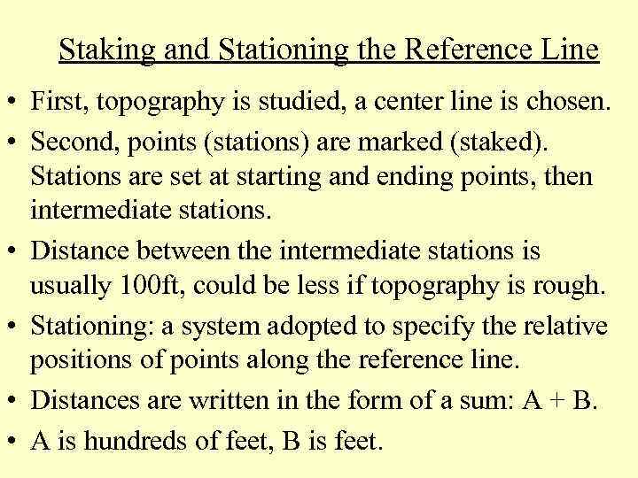 Staking and Stationing the Reference Line • First, topography is studied, a center line