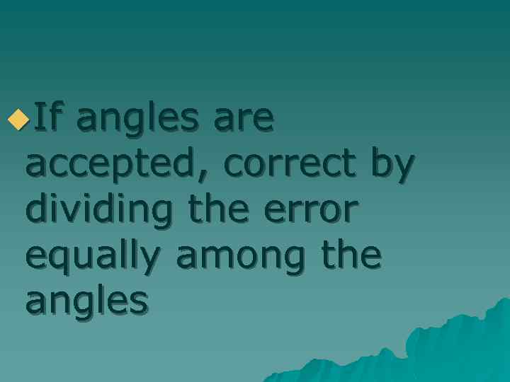 u. If angles are accepted, correct by dividing the error equally among the angles