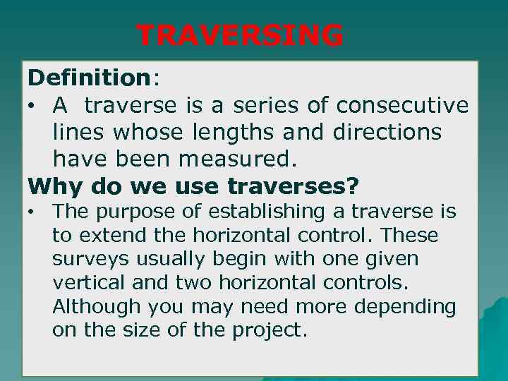 TRAVERSING Definition: • A traverse is a series of consecutive lines whose lengths and