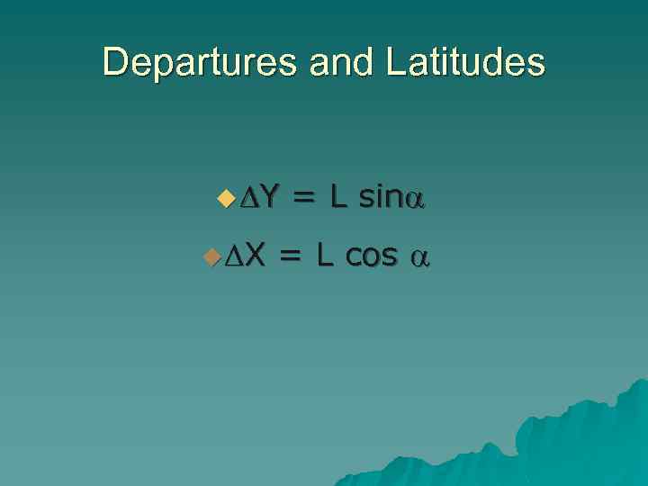 Departures and Latitudes u Y = L sin u X = L cos 