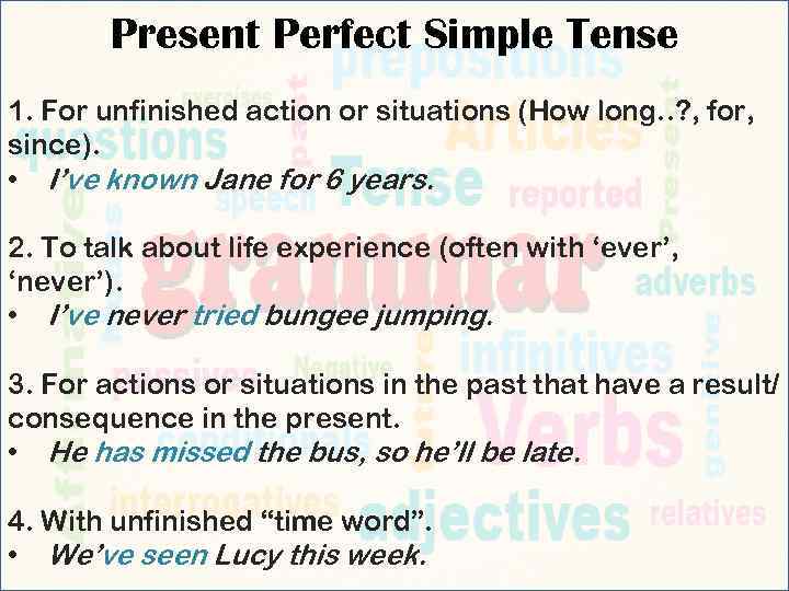 Present Perfect Simple Tense 1. For unfinished action or situations (How long. . ?