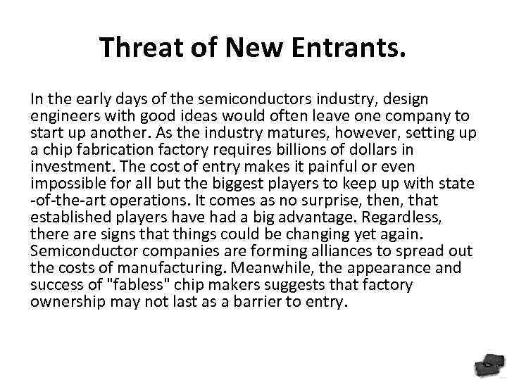 Threat of New Entrants. In the early days of the semiconductors industry, design engineers