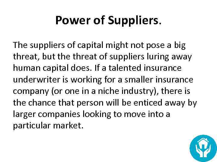 Power of Suppliers. The suppliers of capital might not pose a big threat, but