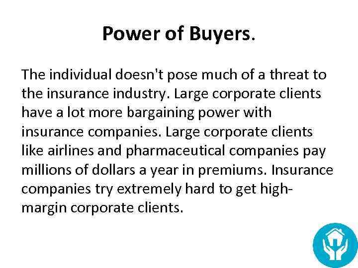 Power of Buyers. The individual doesn't pose much of a threat to the insurance