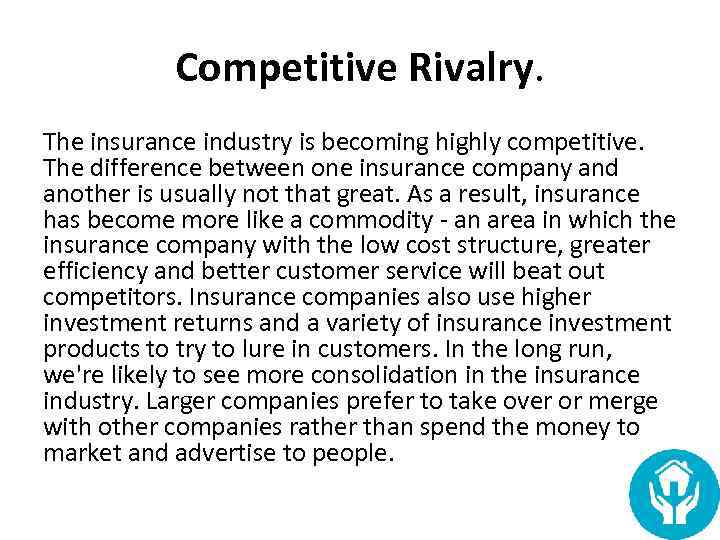 Competitive Rivalry. The insurance industry is becoming highly competitive. The difference between one insurance