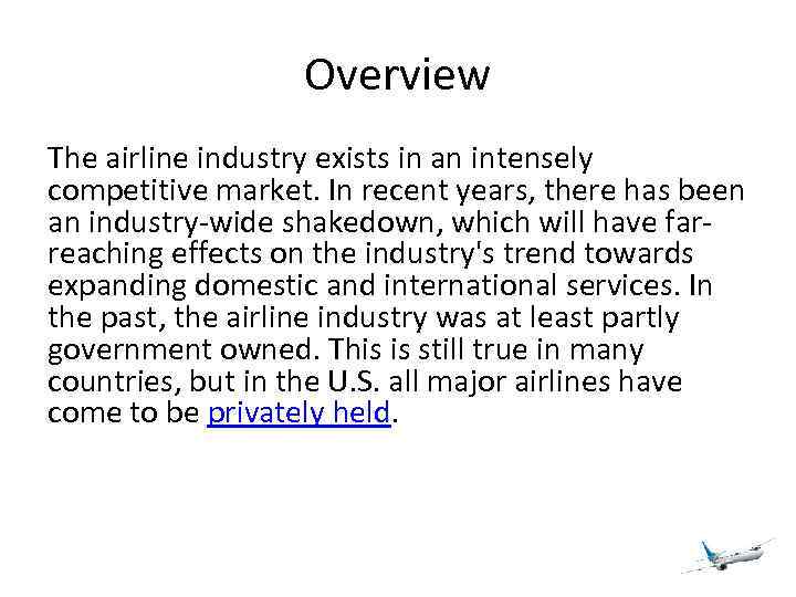 Overview The airline industry exists in an intensely competitive market. In recent years, there