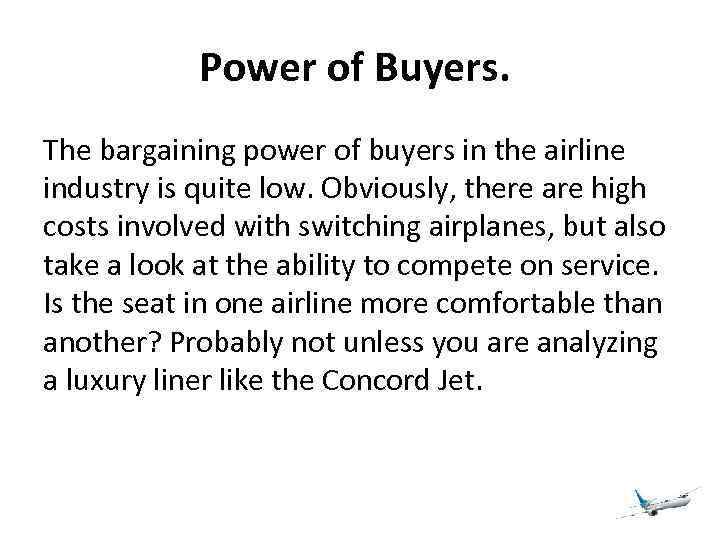 Power of Buyers. The bargaining power of buyers in the airline industry is quite