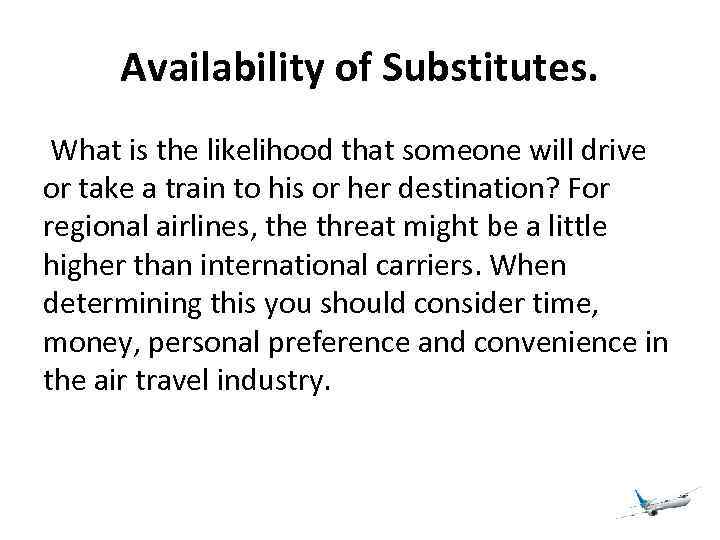 Availability of Substitutes. What is the likelihood that someone will drive or take a