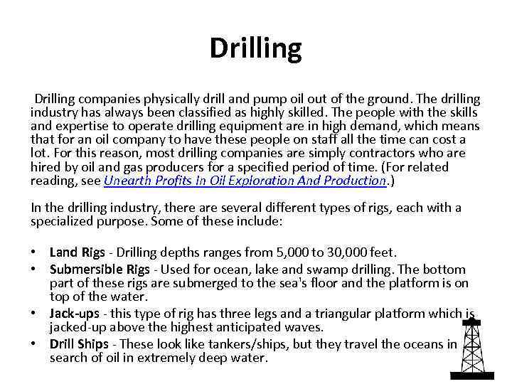 Drilling companies physically drill and pump oil out of the ground. The drilling industry