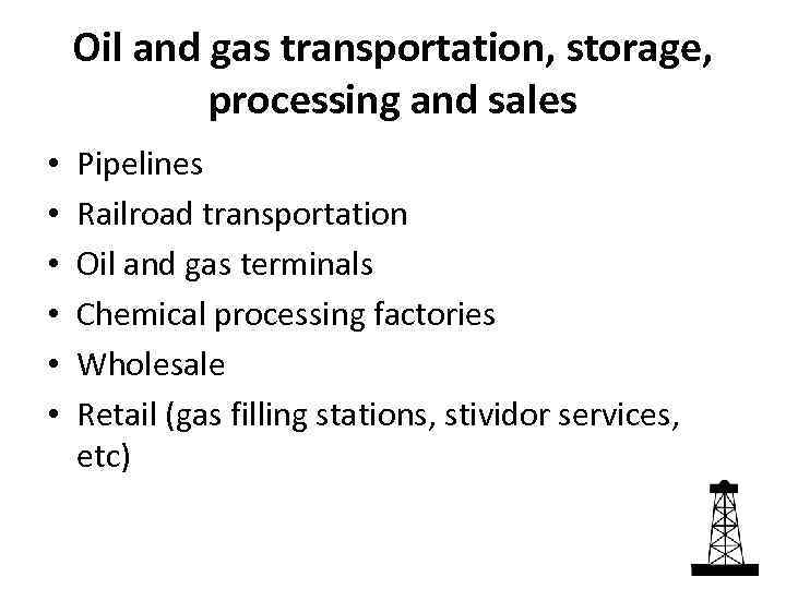 Oil and gas transportation, storage, processing and sales • • • Pipelines Railroad transportation
