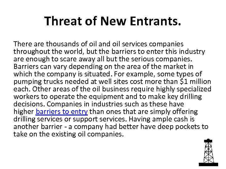 Threat of New Entrants. There are thousands of oil and oil services companies throughout