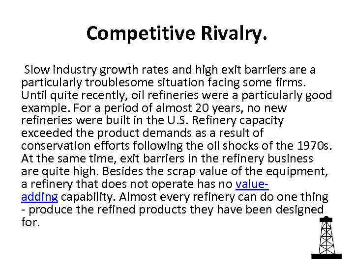 Competitive Rivalry. Slow industry growth rates and high exit barriers are a particularly troublesome