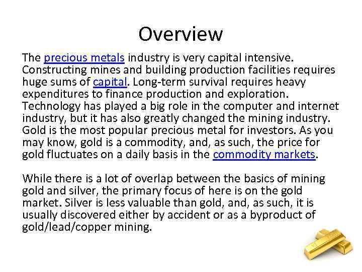 Overview The precious metals industry is very capital intensive. Constructing mines and building production
