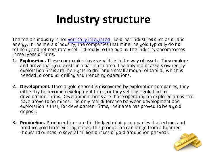 Industry structure The metals industry is not vertically integrated like other industries such as