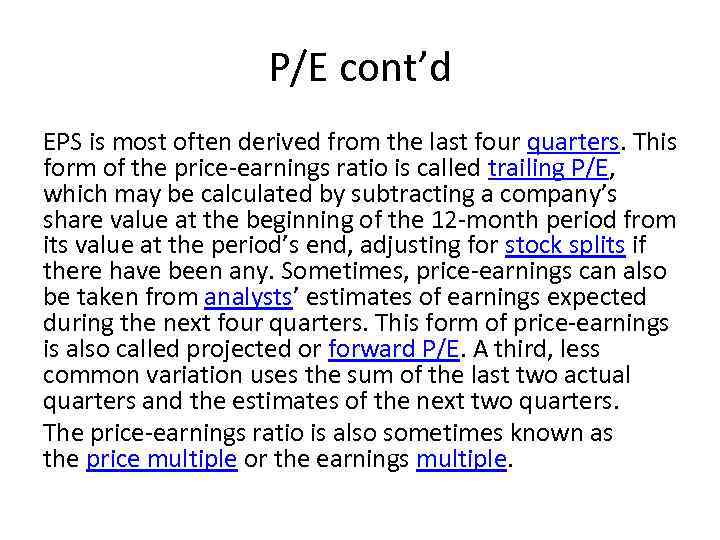 P/E cont’d EPS is most often derived from the last four quarters. This form