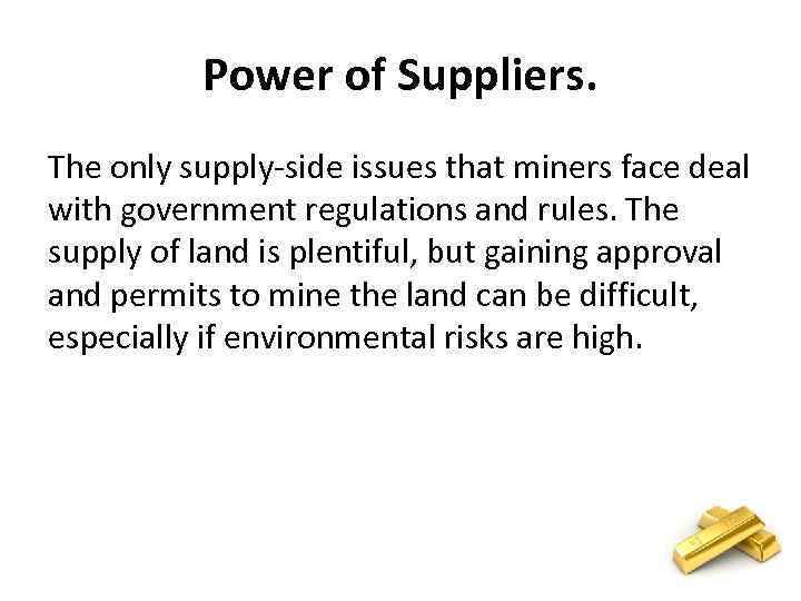 Power of Suppliers. The only supply-side issues that miners face deal with government regulations