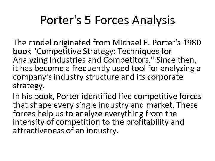 Porter's 5 Forces Analysis The model originated from Michael E. Porter's 1980 book 