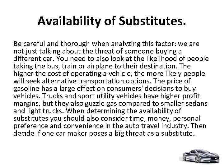 Availability of Substitutes. Be careful and thorough when analyzing this factor: we are not