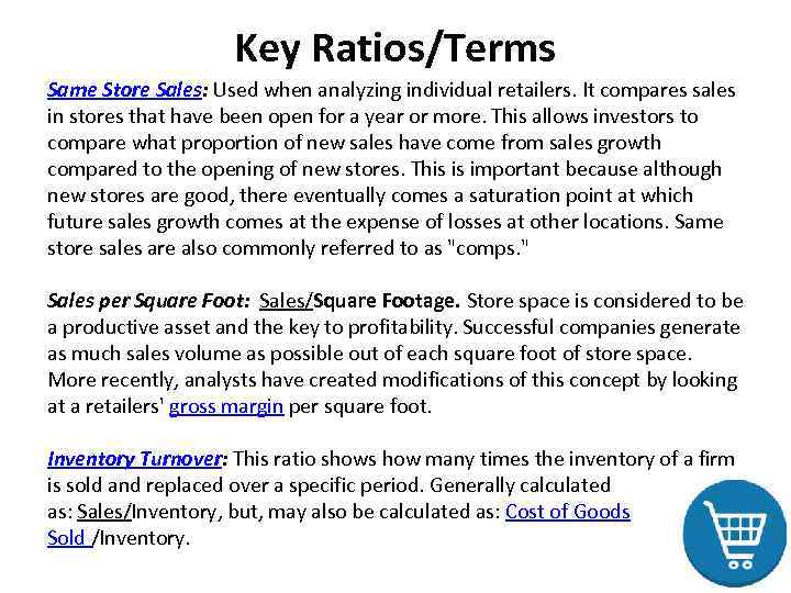 Key Ratios/Terms Same Store Sales: Used when analyzing individual retailers. It compares sales in