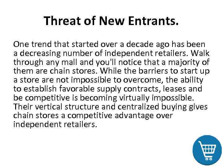Threat of New Entrants. One trend that started over a decade ago has been