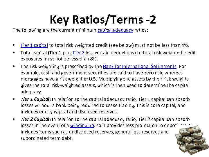 Key Ratios/Terms -2 The following are the current minimum capital adequacy ratios: • •