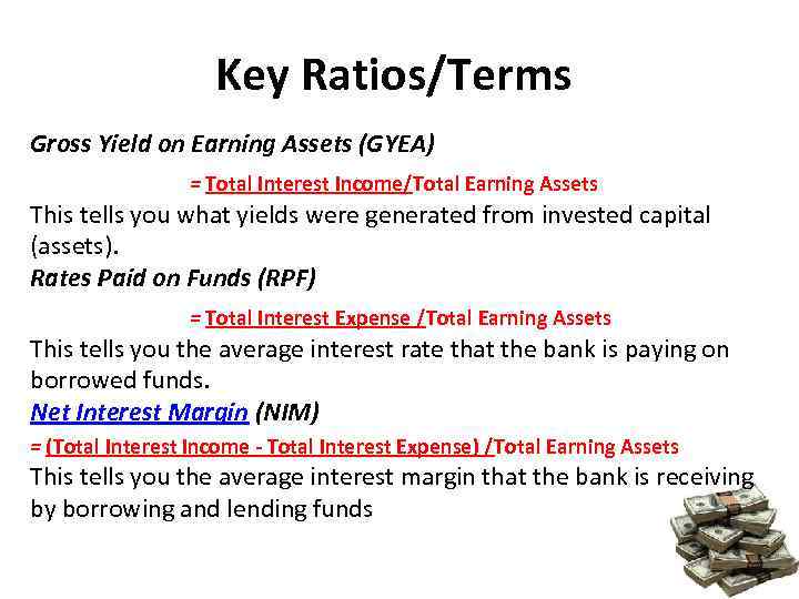 Key Ratios/Terms Gross Yield on Earning Assets (GYEA) = Total Interest Income/Total Earning Assets