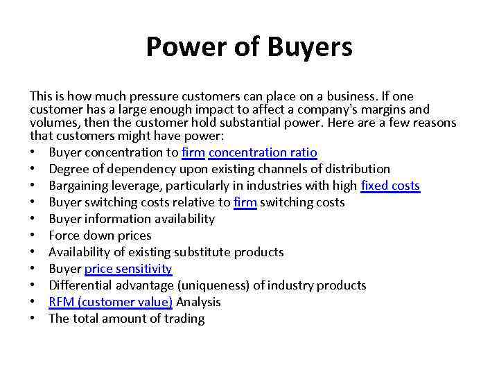 Power of Buyers This is how much pressure customers can place on a business.